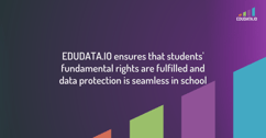 Edudata.io ensures that students' fundamental rights are fulfilled and data protection is seamless in school